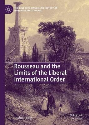 Rousseau and the Limits of the Liberal International Order - Joshua King