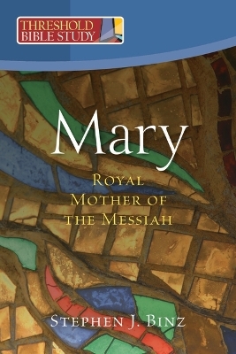 Mary, Royal Mother of the Messiah - Stephen Binz