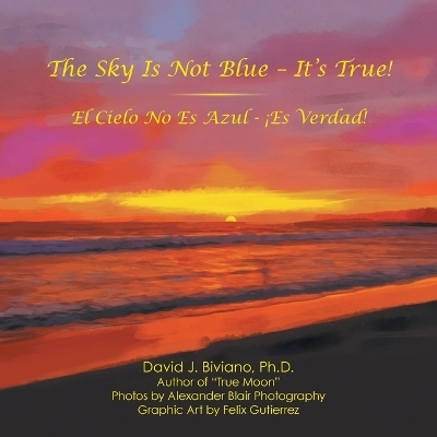 The Sky Is Not Blue - It's True! - David J Biviano