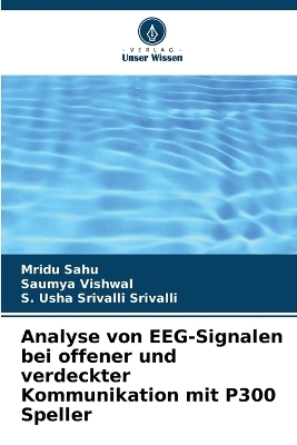 Analyse von EEG-Signalen bei offener und verdeckter Kommunikation mit P300 Speller - Mridu Sahu, Saumya Vishwal, S Usha Srivalli Srivalli