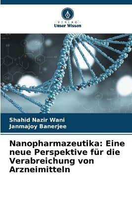 Nanopharmazeutika - Shahid Nazir Wani, Janmajoy Banerjee