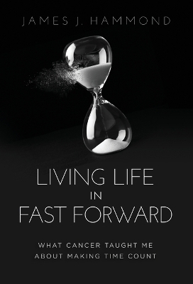 Living Life in Fast Forward - James J Hammond