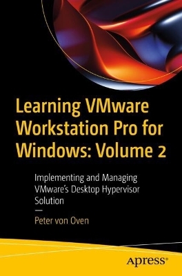 Learning VMware Workstation Pro for Windows: Volume 2 - Peter Von Oven