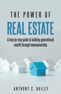 The Power of Real Estate - Anthony C Bailey