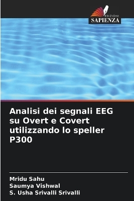 Analisi dei segnali EEG su Overt e Covert utilizzando lo speller P300 - Mridu Sahu, Saumya Vishwal, S Usha Srivalli Srivalli