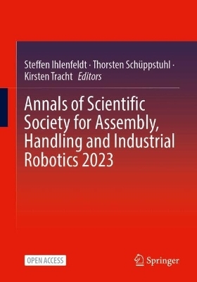 Annals of Scientific Society for Assembly, Handling and Industrial Robotics 2023 - 