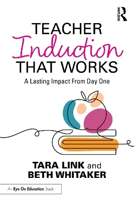 Teacher Induction That Works - Tara Link, Beth Whitaker