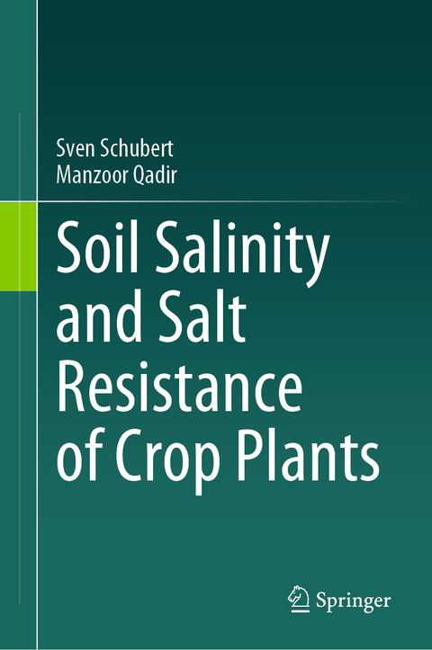 Soil Salinity and Salt Resistance of Crop Plants - Sven Schubert, Manzoor Qadir