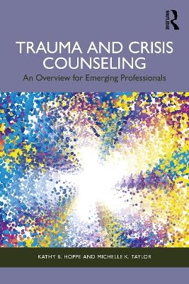 Trauma and Crisis Counseling - Kathy B. Hoppe, Michelle K. Taylor