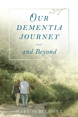 Our Dementia Journey and Beyond - Mary J Belmont