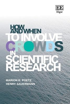 How and When to Involve Crowds in Scientific Research - Marion K. Poetz, Henry Sauermann