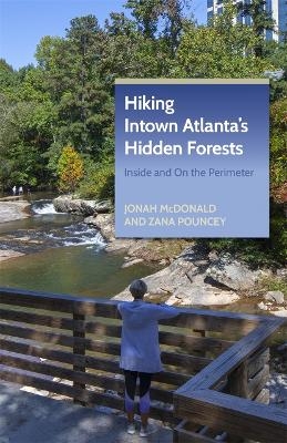 Hiking Intown Atlanta's Hidden Forests - Jonah McDonald, Zana Pouncey