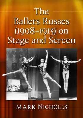 The Ballets Russes (1908-1913) on Stage and Screen - Mark Nicholls