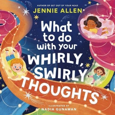 What to Do with Your Whirly, Swirly Thoughts - Jennie Allen