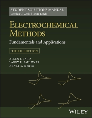 Electrochemical Methods: Fundamentals and Applications, 3e Student Solutions Manual - Cynthia G. Zoski, Johna Leddy, Allen J. Bard, Larry R. Faulkner, Henry S. White