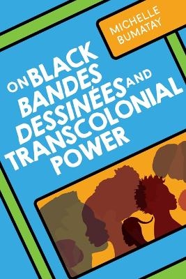 On Black Bandes Dessinées and Transcolonial Power - Michelle Bumatay