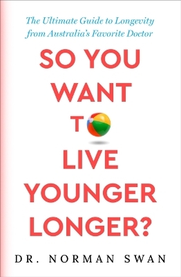 So You Want to Live Younger Longer? - Dr Norman Swan