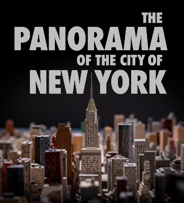 The Panorama of the City of New York - Marc H. Miller, Kenneth T. Jackson, Valerie Paley