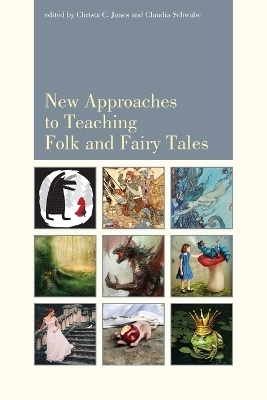 New Approaches to Teaching Folk and Fairy Tales - Christa Jones, Claudia Schwabe