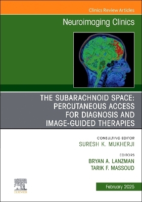 The Subarachnoid Space: Percutaneous Access for Diagnosis and Image-Guided therapies, An Issue of Neuroimaging Clinics of North America - 