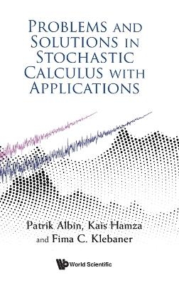 Problems And Solutions In Stochastic Calculus With Applications - Patrik Albin, Kais Hamza, Fima C Klebaner