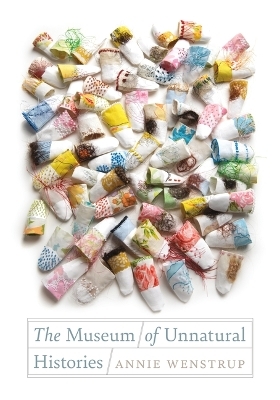 The Museum of Unnatural Histories - Annie Wenstrup