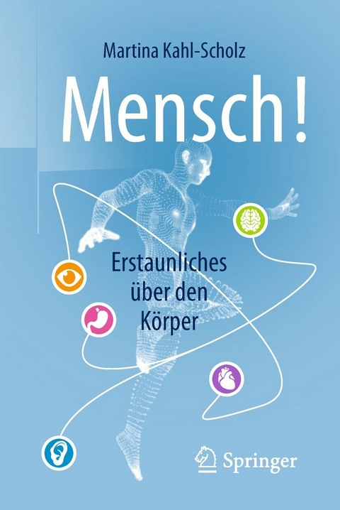 Mensch! Erstaunliches über den Körper - Martina Kahl-Scholz