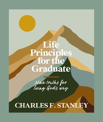 Life Principles for the Graduate - Charles F. Stanley