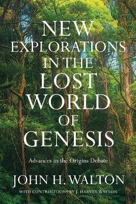 New Explorations in the Lost World of Genesis - John H. Walton