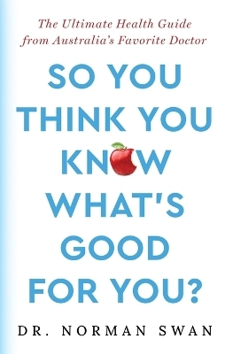 So You Think You Know What's Good For You? - Dr Norman Swan