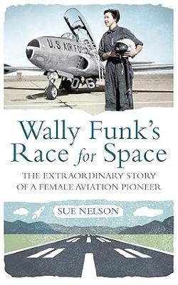 Wally Funk's Race for Space - Sue Nelson