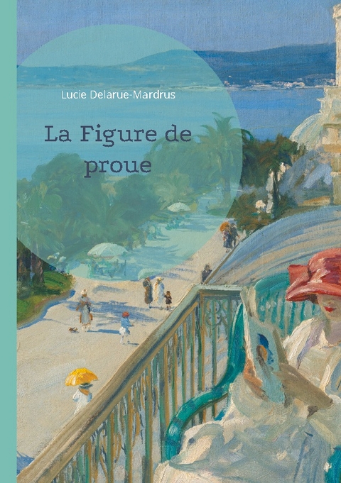 La Figure de proue - Lucie Delarue-Mardrus