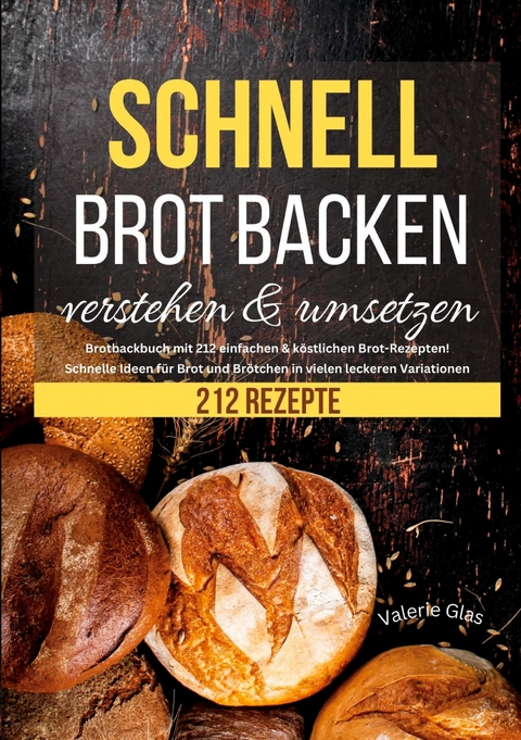 Schnell Brot backen verstehen & umsetzen - Valerie Glas