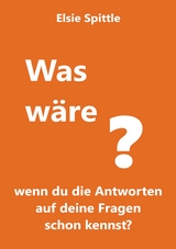 Was wäre, wenn du die Antworten auf deine Fragen schon kennst? - Elsie Spittle