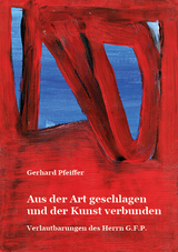 Aus der Art geschlagen und der Kunst verbunden - Gerhard Pfeiffer