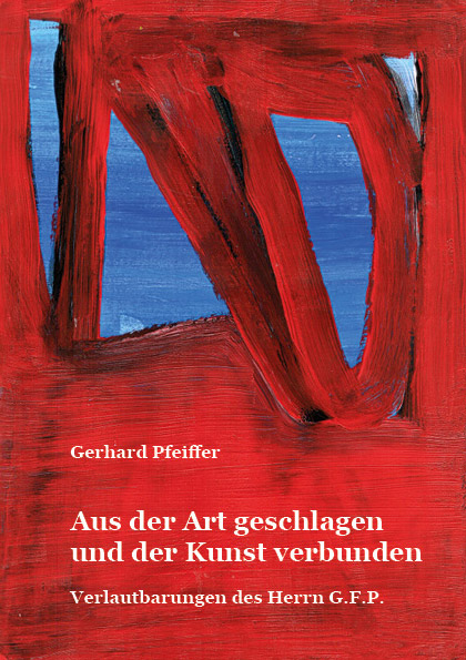 Aus der Art geschlagen und der Kunst verbunden - Gerhard Pfeiffer