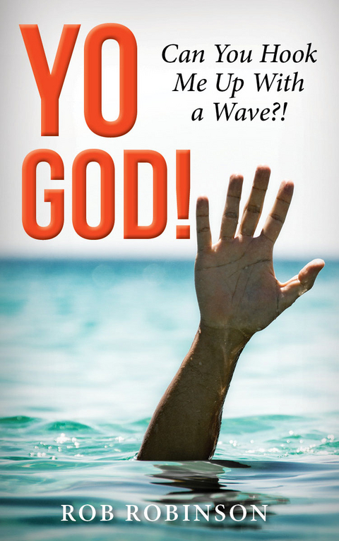 Yo God! Can You Hook Me Up With a Wave?! -  Rob Robinson