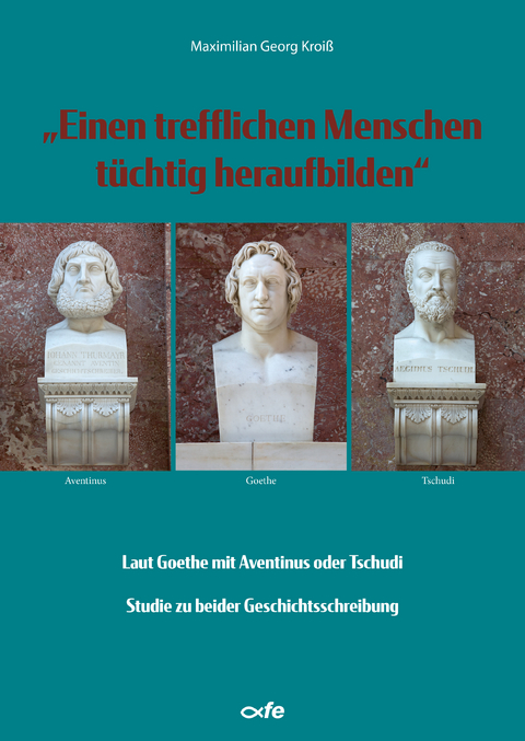 "Einen trefflichen Menschen tüchtig heraufbilden" - Maximilian Georg Kroiß