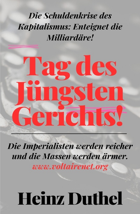 Tag des Jüngsten Gerichts! Die Schuldenkrise des Kapitalismus: Enteignet die Milliardäre! - Heinz Duthel