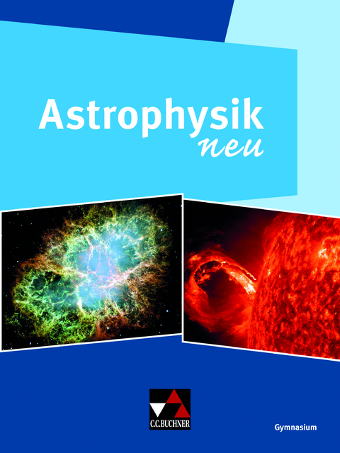 Physik – Gymnasium Bayern Sek II / Astrophysik neu - Andreas Kellerer, Ursula Kellerer, Kerstin Misof, Andreas Müller, Matthias Schwarzkopf, Wolfgang Vieser