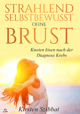 Strahlend Selbstbewusst ohne Brust - Kirsten Szibbat