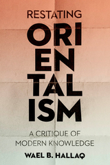 Restating Orientalism -  Wael B. Hallaq