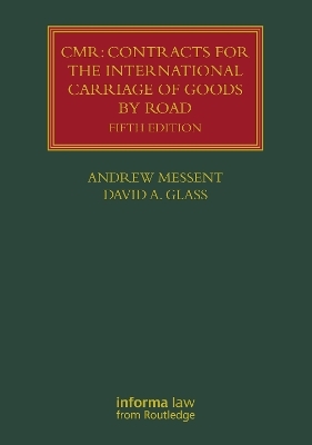 CMR: Contracts for the International Carriage of Goods by Road - Andrew Messent, David A. Glass