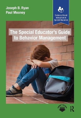 The Special Educator’s Guide to Behavior Management - Paul Mooney, Joseph B. Ryan