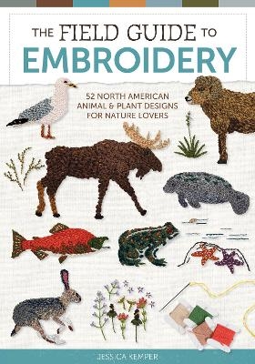 Field Guide to Embroidery: 52 North American Animal and Plant Designs for Nature Lovers - Jessica Kemper