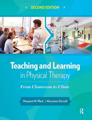 Teaching and Learning in Physical Therapy - Margaret Plack, Maryanne Driscoll