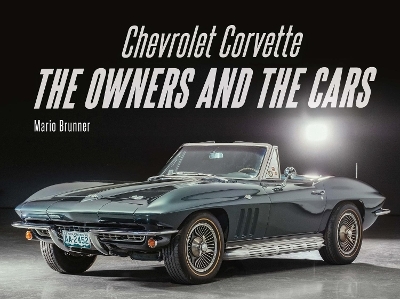 Chevrolet Corvette: The Owners and the Cars - Mario Brunner