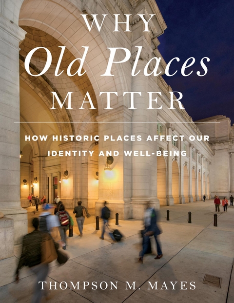 Why Old Places Matter -  Thompson M. Mayes