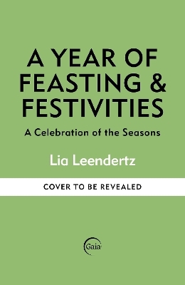 A Year of Feasting & Festivities - Lia Leendertz