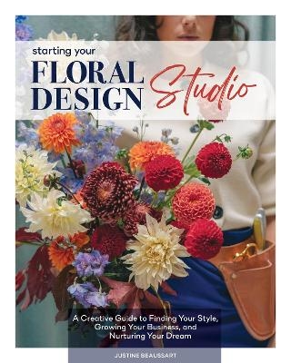 Starting Your Floral Design Studio - Justine Beaussart